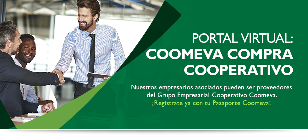Portal Virtual: Coomeva Compra Cooperativo Nuestros empresarios asociados pueden ser proveedores del Grupo Empresarial Cooperativo Coomeva. ¡Regístrate ya con tu Pasaporte Coomeva!