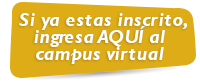 Si ya estas inscrito, ingresa AQU al campus virtual 