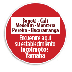 Bogotá- Cali- Medellín-Montería- Pereira- Bucaramanga  Encuentre aquí su establecimiento Incolmotos Yamaha